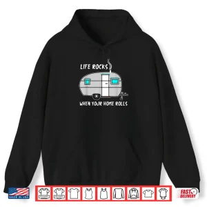 Hoodie RV Camper Life Rocks When Home Rolls Outdoor Funny Shirt