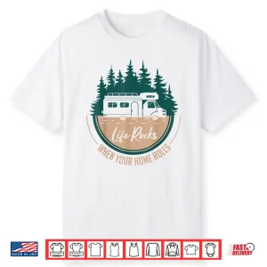 Rv Camper Life Rocks When Your Home Rolls Shirt