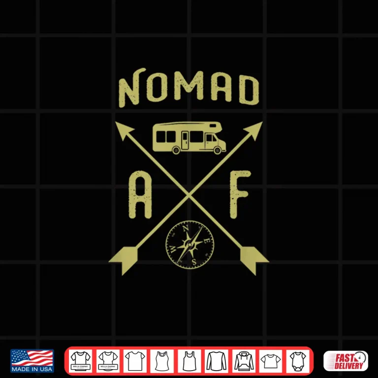 Design Nomad Life RV Adventure Travel Retirement Nomad AF Shirt