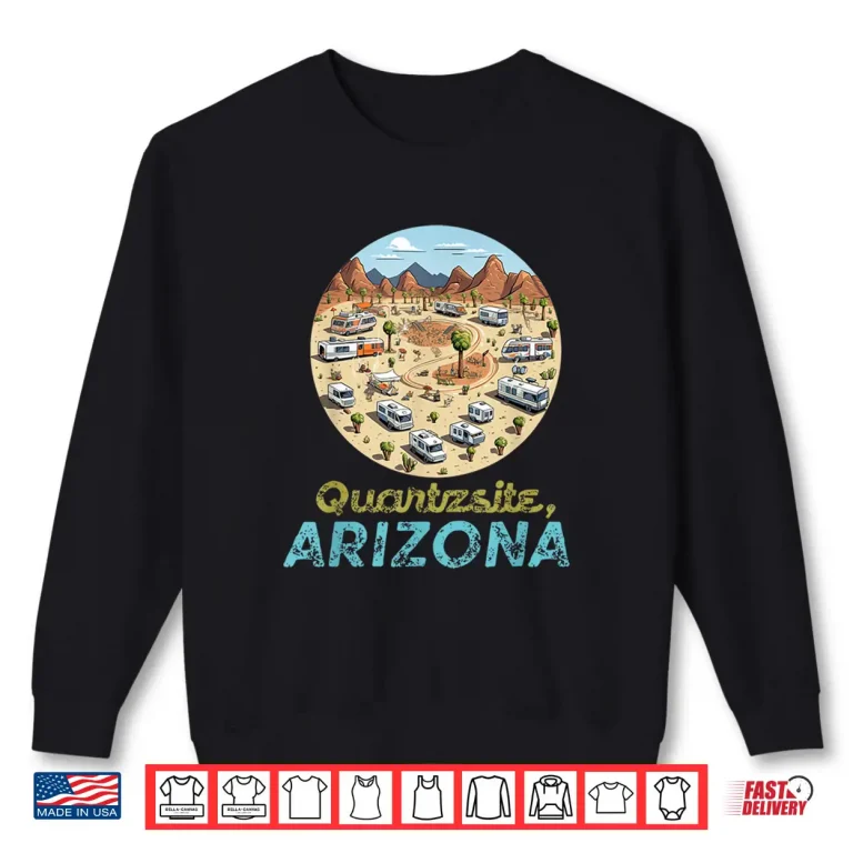 Sweatshirt Quartzsite Arizona Snowbird Town RV Camper Van Life Souvenir Shirt