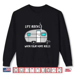 Sweatshirt RV Camper Life Rocks When Home Rolls Outdoor Funny Shirt