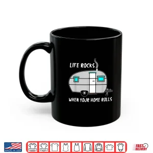 Mug RV Camper Life Rocks When Home Rolls Outdoor Funny Shirt