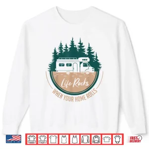 Rv Camper Life Rocks When Your Home Rolls Shirt 2 Sweatshirt RV Camper Life Rocks When Your Home Rolls Shirt