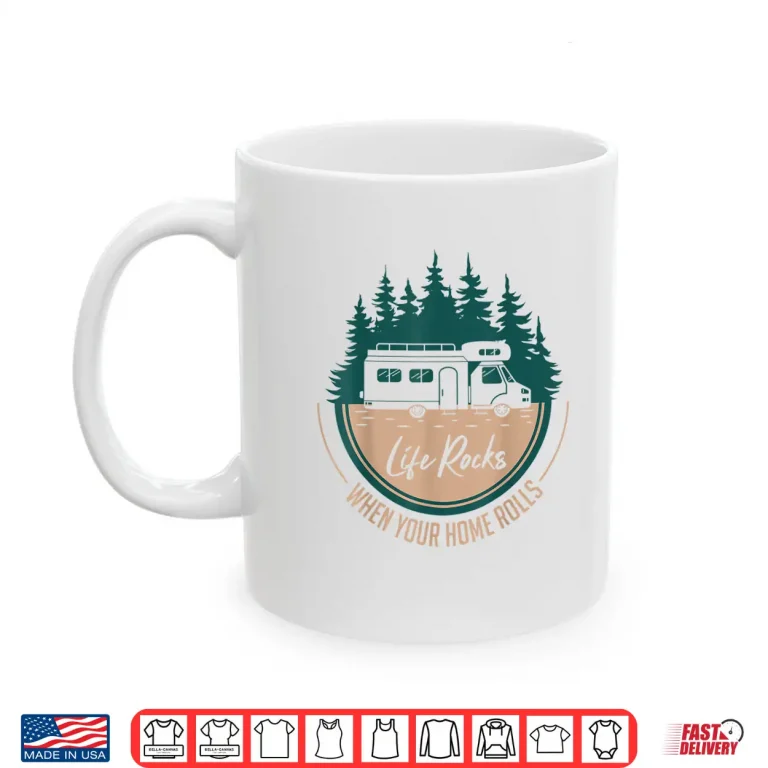 Mug RV Camper Life Rocks When Your Home Rolls Shirt