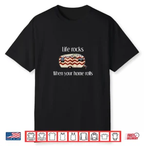 Rv Life Camper Shirt Life Rocks When Your Home Rolls Tshirt