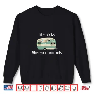Sweatshirt RV Life Camper Shirt Life Rocks When Your Home Rolls T Shirt