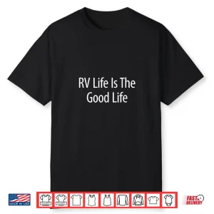Rv Life Is The Good Life Shirt