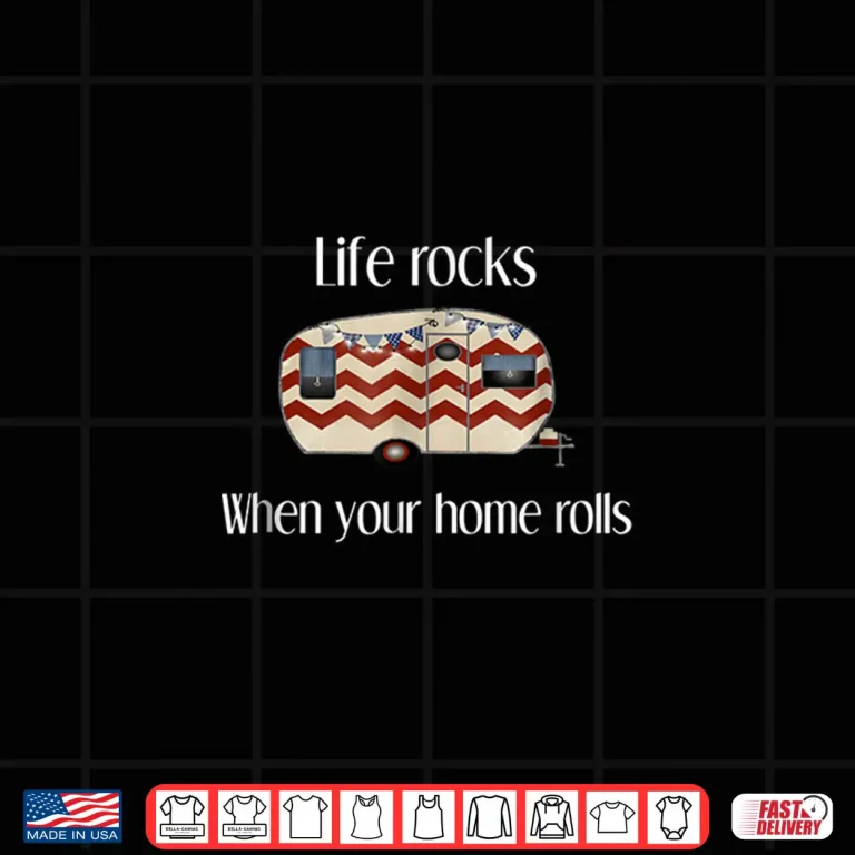 Design RV Life Camper Shirt Life Rocks When Your Home Rolls TShirt