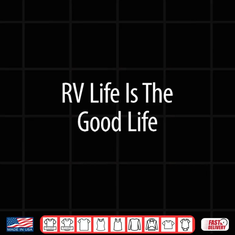 Rv Life Is The Good Life Shirt 4 Design RV Life Is The Good Life Shirt