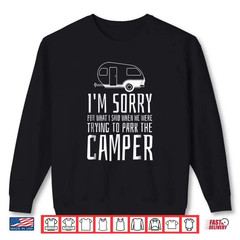 Sweatshirt Sorry for What I Said While Trying to Park the Camper Tshirt