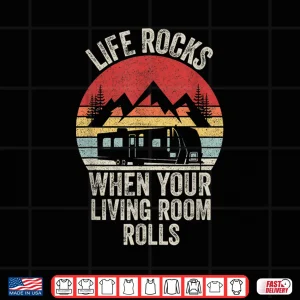 Design Retro Life Rocks When Your Living Room Rolls RV Camping Shirt