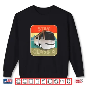 Sweatshirt Stay Class A Funny RV Motor Coach Shirt