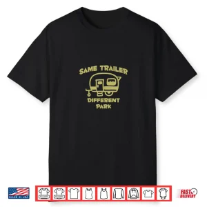Camping Life Same Trailer Different Park Adventure Explore Shirt