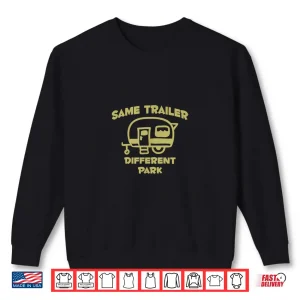 Camping Life Same Trailer Different Park Adventure Explore Shirt 2 Sweatshirt Camping Life Same Trailer Different Park Adventure Explore Shirt