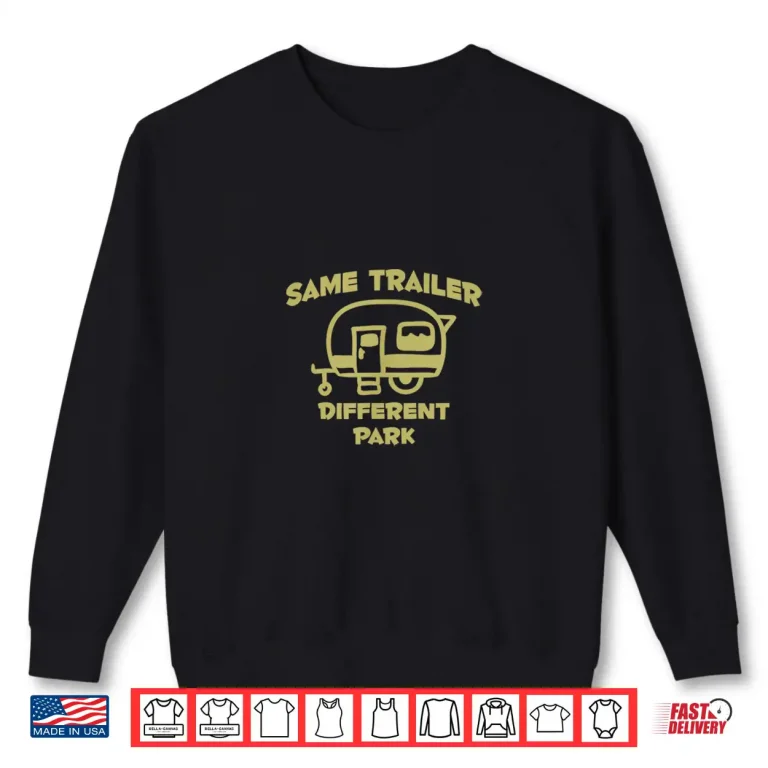 Sweatshirt Camping Life Same Trailer Different Park Adventure Explore Shirt