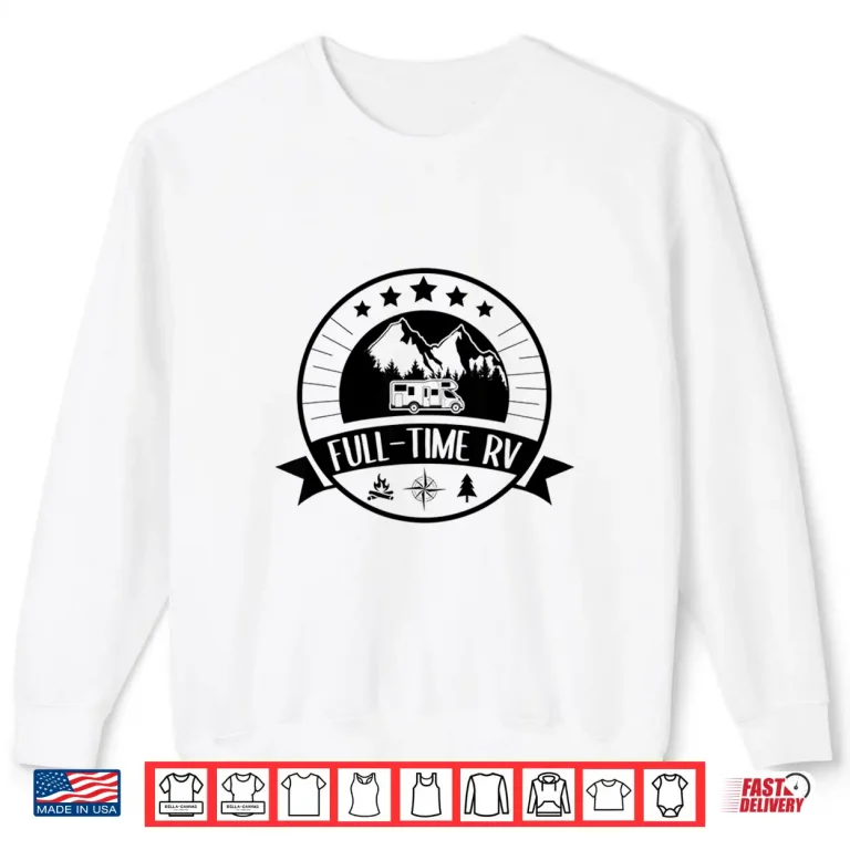 Sweatshirt Full Time RV Life Shirt