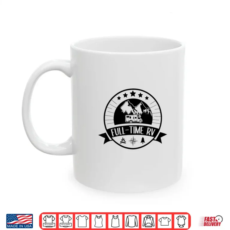 Mug Full Time RV Life Shirt