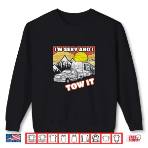I'M Sexy And I Tow It 5Th Wheel Rv Shirt 2 Sweatshirt Im Sexy and I Tow it 5th Wheel RV Shirt