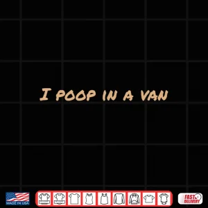 Design I Poop in my Van RV Bus Life on the Road Outdoors Camping Shirt