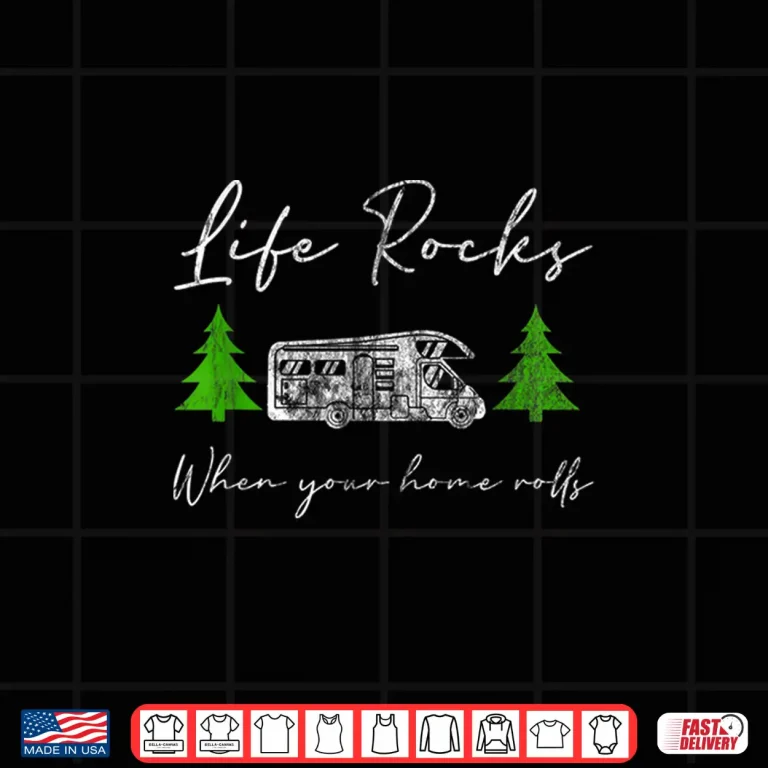 Design Life Rocks When Your Home Rolls Camper Life RV Gift Shirt