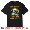 Life Rocks When Your Home Rolls Outdoor Motorhome Rv Camper Shirt