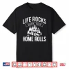 Life Rocks When Your Home Rolls Rv Camper Life Shirt