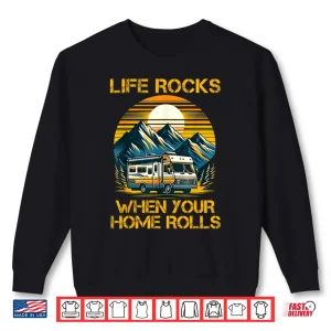 Sweatshirt Life Rocks When Your Home Rolls Outdoor Motorhome RV Camper Shirt