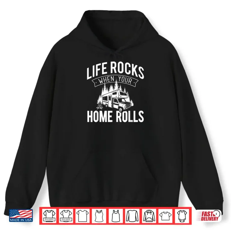 Hoodie Life Rocks When Your Home Rolls RV Camper Life Shirt