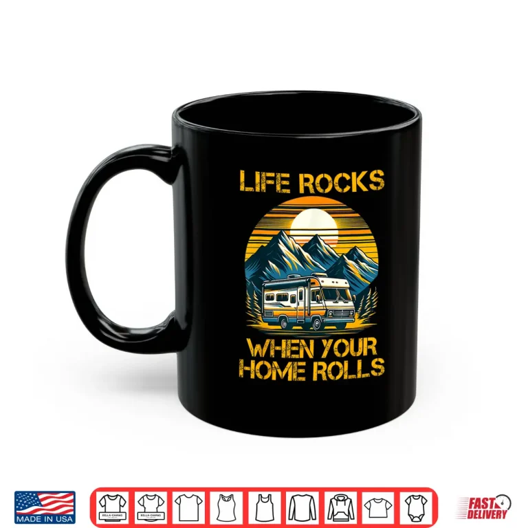 Mug Life Rocks When Your Home Rolls Outdoor Motorhome RV Camper Shirt