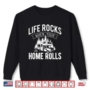 Sweatshirt Life Rocks When Your Home Rolls RV Camper Life Shirt