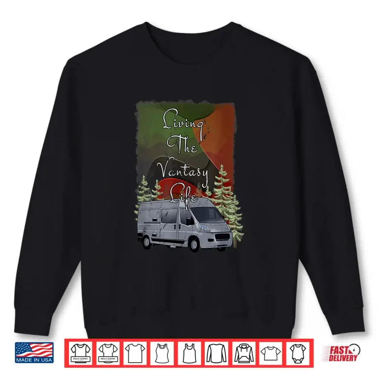 Sweatshirt Living The Vantasy Life RV Camping Nomad Adventurer Shirt