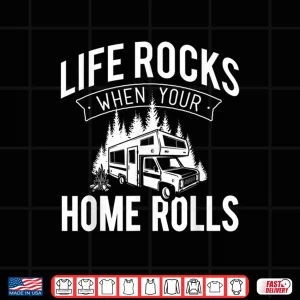 Design Life Rocks When Your Home Rolls RV Camper Life Shirt