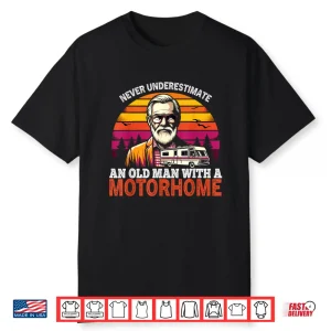 Never Underestimate An Old Man With A Motorhome Shirt