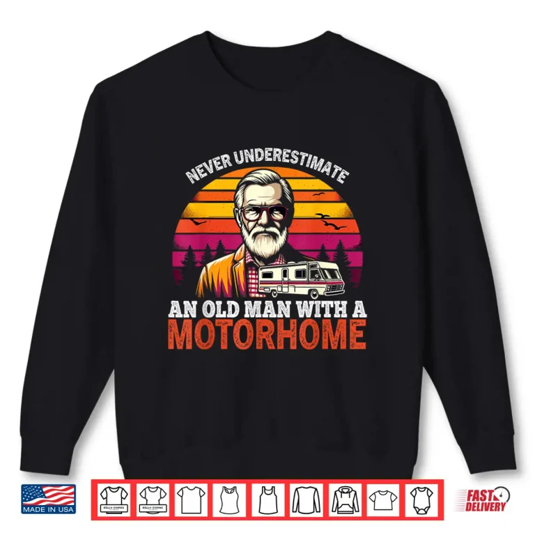 Sweatshirt Never underestimate an old man with a motorhome Shirt