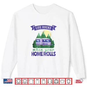 Sweatshirt RV Camping Shirts Life Rocks When Your Home Rolls