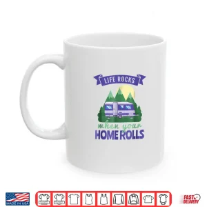 Mug RV Camping Shirts Life Rocks When Your Home Rolls