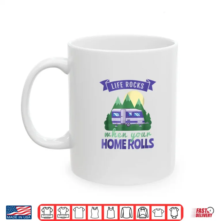 Rv Camping Shirts Life Rocks When Your Home Rolls 3 Mug RV Camping Shirts Life Rocks When Your Home Rolls