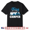 Rv Life Camper Shirt King Of The Camper Gift Idea Shirt Shirt