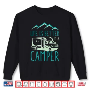 Sweatshirt RV Camping Design for Cool Camper Life Is Better Shirt