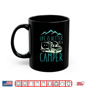 Mug RV Camping Design for Cool Camper Life Is Better Shirt