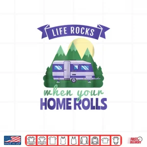 Design RV Camping Shirts Life Rocks When Your Home Rolls