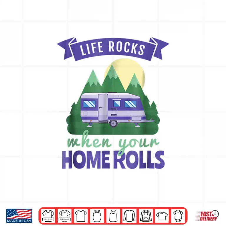 Rv Camping Shirts Life Rocks When Your Home Rolls 4 Design RV Camping Shirts Life Rocks When Your Home Rolls