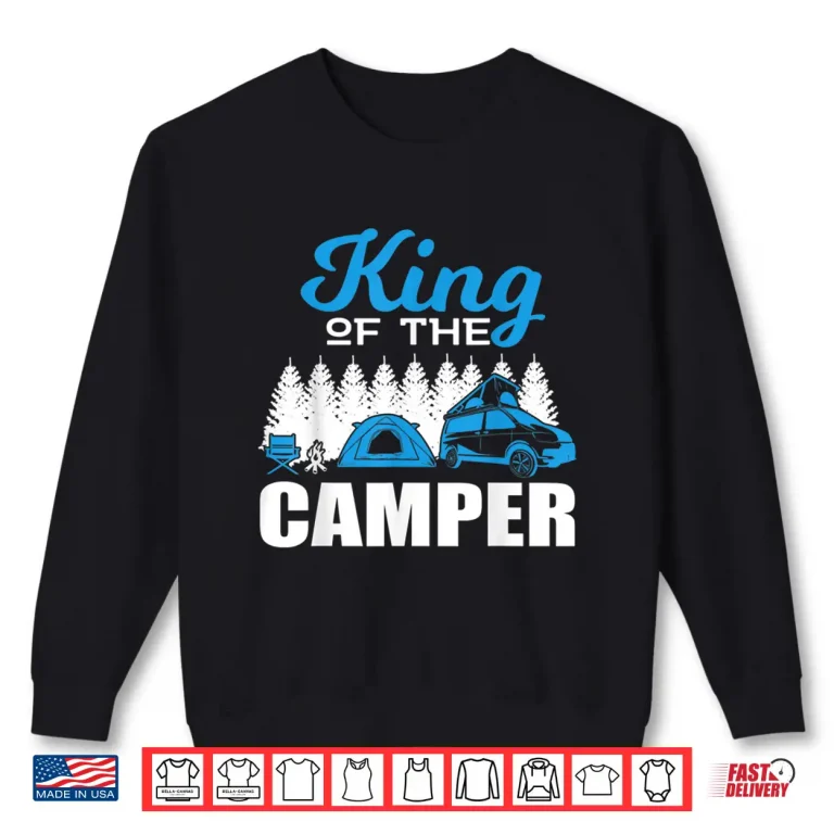 Sweatshirt RV Life Camper Shirt King of the Camper Gift Idea Shirt Shirt