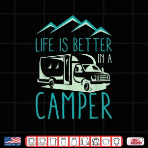 Design RV Camping Design for Cool Camper Life Is Better Shirt