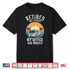 Retired Not Expired Rv Camper Van Funny Travel Life Shirt