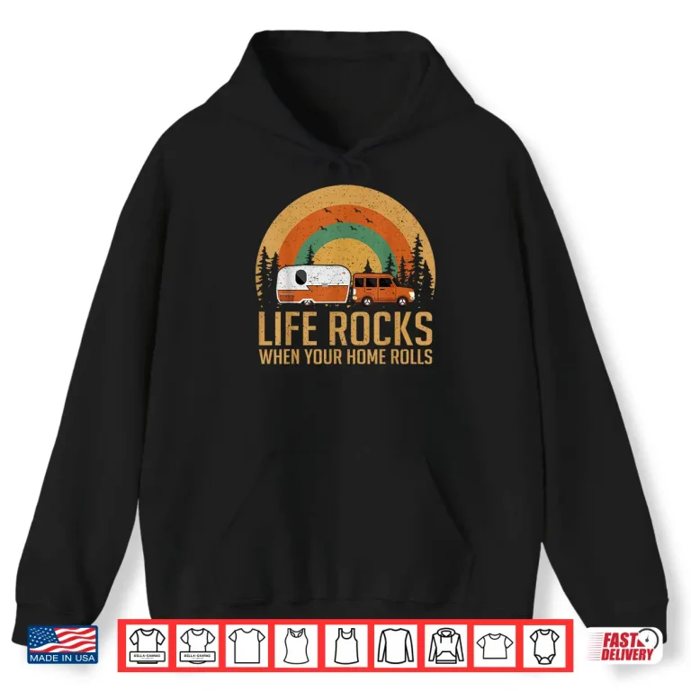 Hoodie Retro RV Camping Life Rocks When Your Home Rolls Shirt