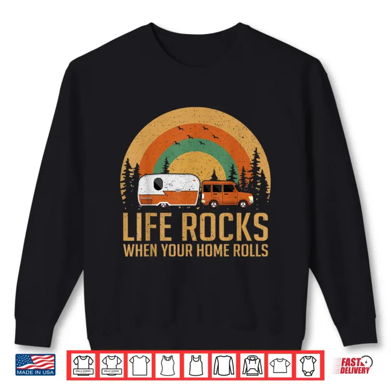 Sweatshirt Retro RV Camping Life Rocks When Your Home Rolls Shirt