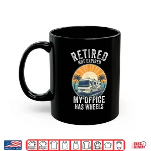 Mug Retired Not Expired RV Camper Van Funny Travel Life Shirt