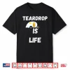 Teardrop Is Life Trailer Travel Airstream Camping Rv Camper Shirt