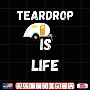 Design Teardrop Is Life Trailer Travel Airstream Camping RV Camper Shirt